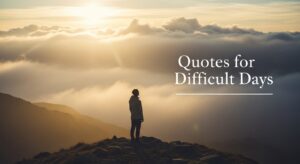 Quotes for Difficult Days