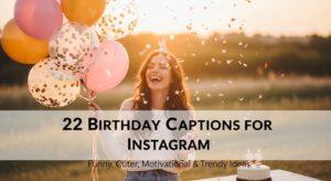 Best 22 Birthday Captions for Instagram to Celebrate Your Big Day