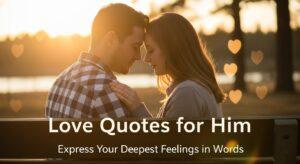 Love Quotes for Him – Express Your Deepest Feelings with Words