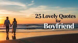 25 Lovely Quotes for Boyfriend to Make Him Feel Special