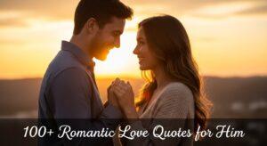 100+ Heart Touching Romantic Love Quotes for Him That Will Melt His Heart