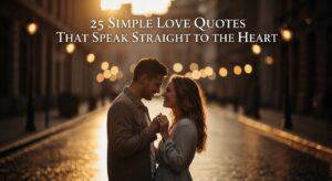25 Simple Love Quotes That Speak Straight to the Heart