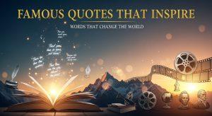 Famous Quotes: Words That Still Inspire the World