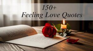 150+ Feeling Love Quotes That Will Touch Your Heart