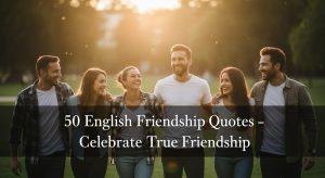 50 English Friendship Quotes: Short, Deep & Meaningful Lines to Celebrate Your Bond