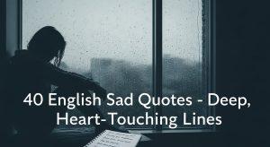 40 English Sad Quotes: Deep, Heart-Touching Lines for When Life Feels Heavy