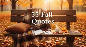 55 Fall Quotes: The Magic, Change, and Beauty of Autumn