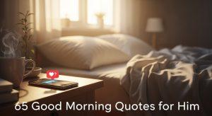 65 Good Morning Quotes for Him