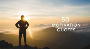50 Motivation Quotes That Fuel Your Everyday Drive