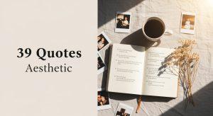 39 Quotes Aesthetic to Brighten Your Feed and Your Mind