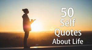 50 Self Quotes About Life to Inspire Confidence, Growth, and Self-Love