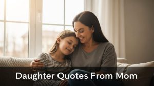 50 Daughter Quotes From Mom – Heartfelt Words That Celebrate an Unbreakable Bond