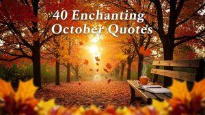 40 Enchanting October Quotes to Fall in Love with Autumn (Inspirational, Short, Funny & More)