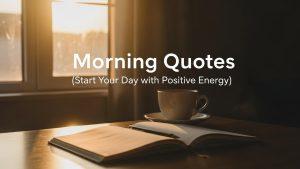 Morning Quotes: Start Your Day with the Right Words and Energy