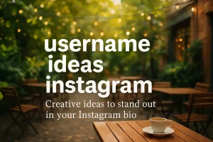 50 Unique and Creative Username Ideas for Instagram Bio – Heartfelt Quotes to Inspire Your Profile