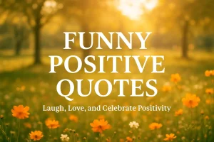 50 Funny Positive Quotes – Love & Relationship Quotes to Laugh and Love More